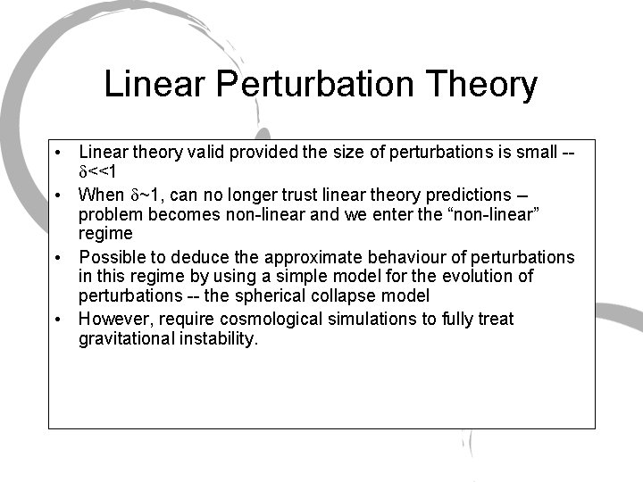 Linear Perturbation Theory • Linear theory valid provided the size of perturbations is small