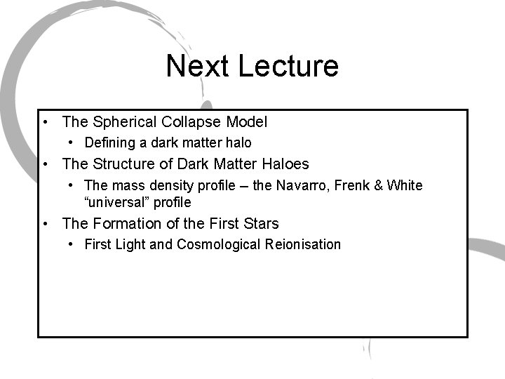 Next Lecture • The Spherical Collapse Model • Defining a dark matter halo •