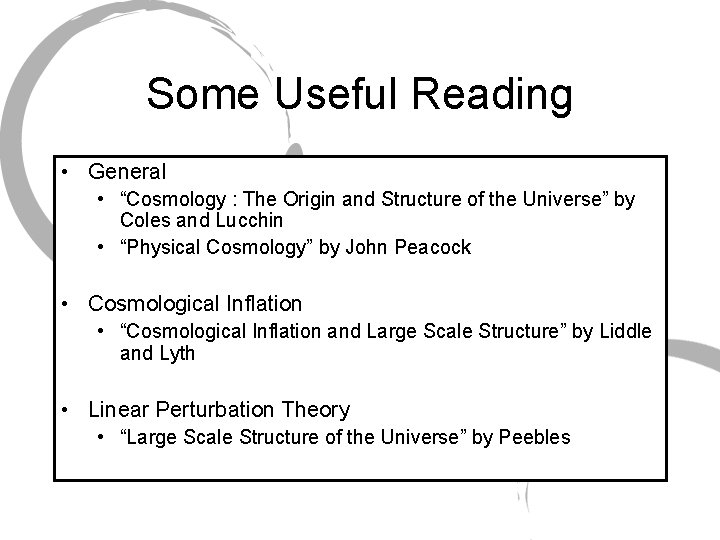 Some Useful Reading • General • “Cosmology : The Origin and Structure of the