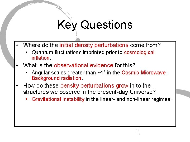 Key Questions • Where do the initial density perturbations come from? • Quantum fluctuations