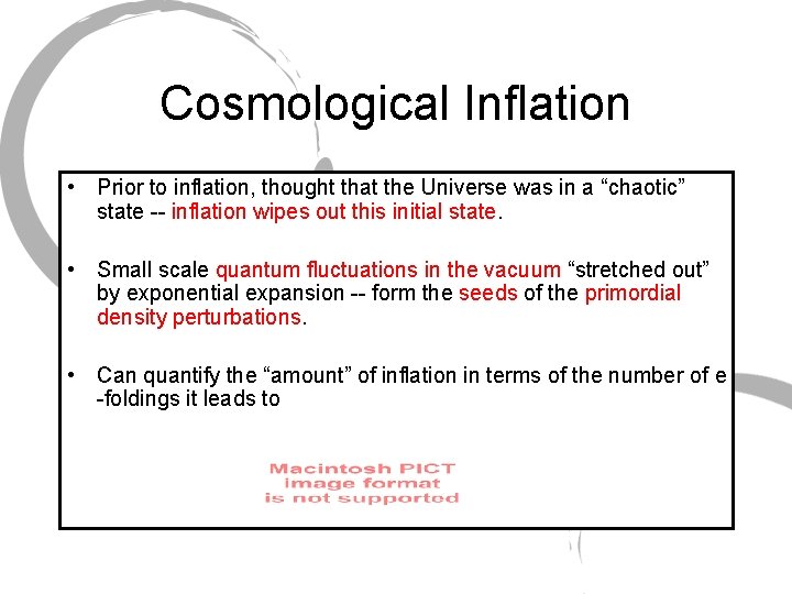 Cosmological Inflation • Prior to inflation, thought that the Universe was in a “chaotic”