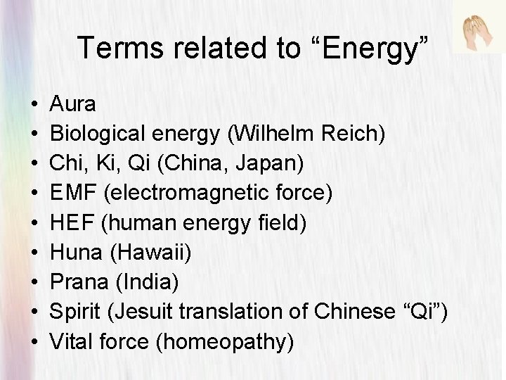 Terms related to “Energy” • • • Aura Biological energy (Wilhelm Reich) Chi, Ki,