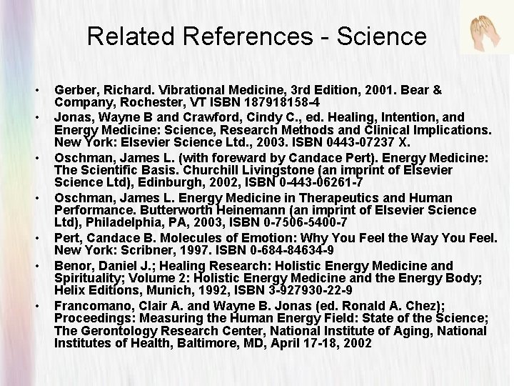 Related References - Science • • Gerber, Richard. Vibrational Medicine, 3 rd Edition, 2001.
