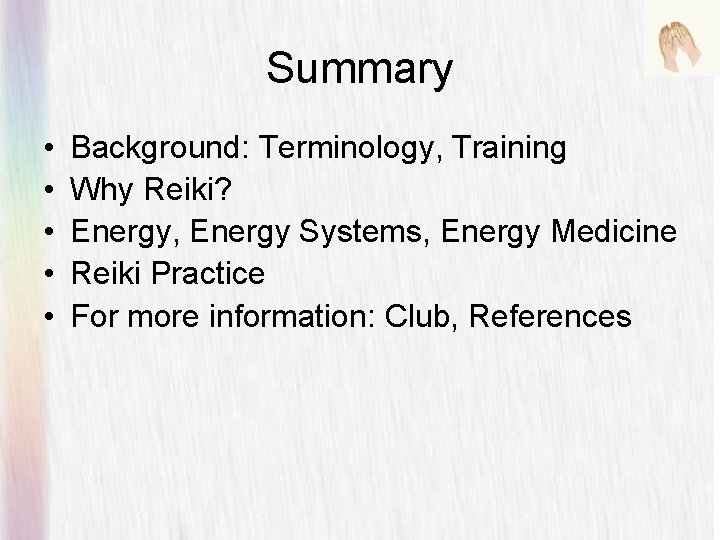 Summary • • • Background: Terminology, Training Why Reiki? Energy, Energy Systems, Energy Medicine
