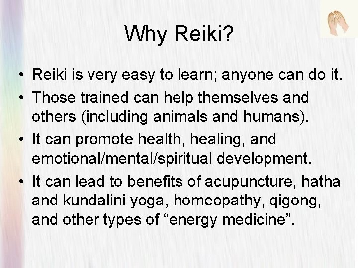 Why Reiki? • Reiki is very easy to learn; anyone can do it. •