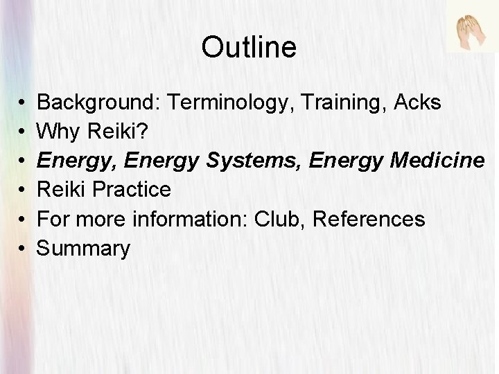 Outline • • • Background: Terminology, Training, Acks Why Reiki? Energy, Energy Systems, Energy