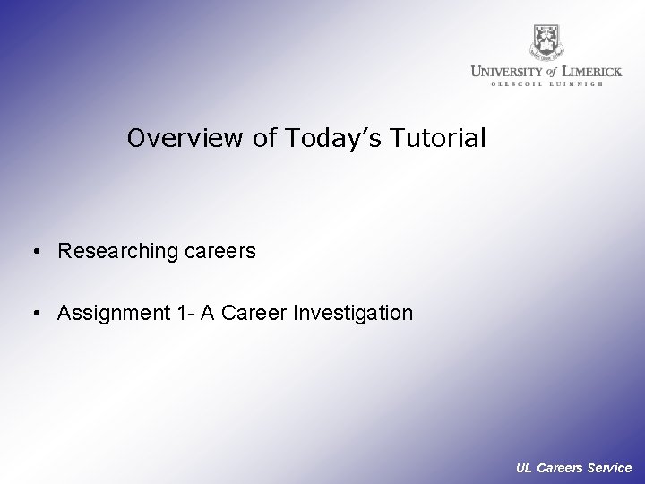 Overview of Today’s Tutorial • Researching careers • Assignment 1 - A Career Investigation