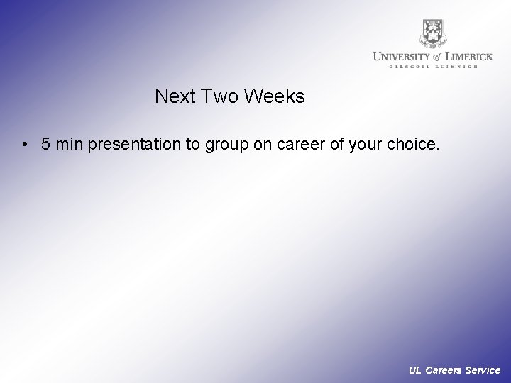 Next Two Weeks • 5 min presentation to group on career of your choice.