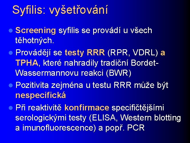 Syfilis: vyšetřování l Screening syfilis se provádí u všech těhotných. l Provádějí se testy