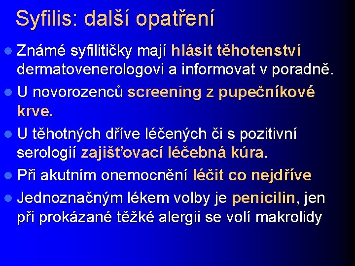 Syfilis: další opatření l Známé syfilitičky mají hlásit těhotenství dermatovenerologovi a informovat v poradně.