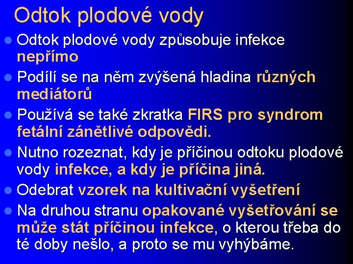 Odtok plodové vody l Odtok plodové vody způsobuje infekce nepřímo l Podílí se na