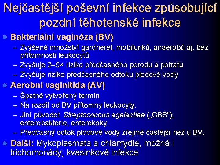 Nejčastější poševní infekce způsobující pozdní těhotenské infekce l Bakteriální vaginóza (BV) – Zvýšené množství