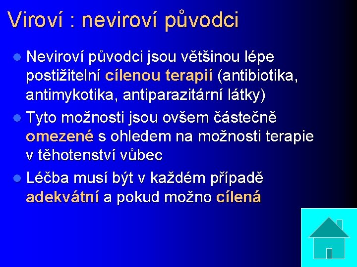 Viroví : neviroví původci l Neviroví původci jsou většinou lépe postižitelní cílenou terapií (antibiotika,