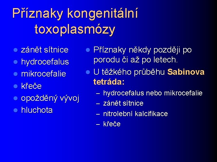 Příznaky kongenitální toxoplasmózy l l l zánět sítnice l Příznaky někdy později po porodu