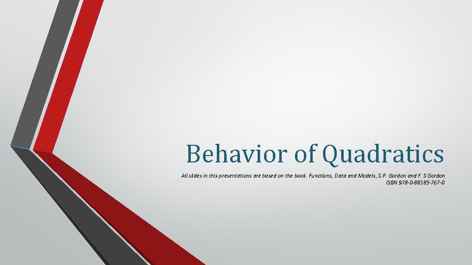 Behavior of Quadratics All slides in this presentations are based on the book Functions,