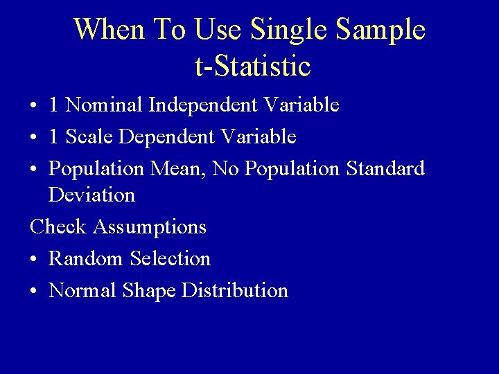When To Use Single Sample t-Statistic • 1 Nominal Independent Variable • 1 Scale