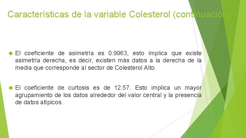 Características de la variable Colesterol (continuación) El coeficiente de asimetría es 0. 9963, esto