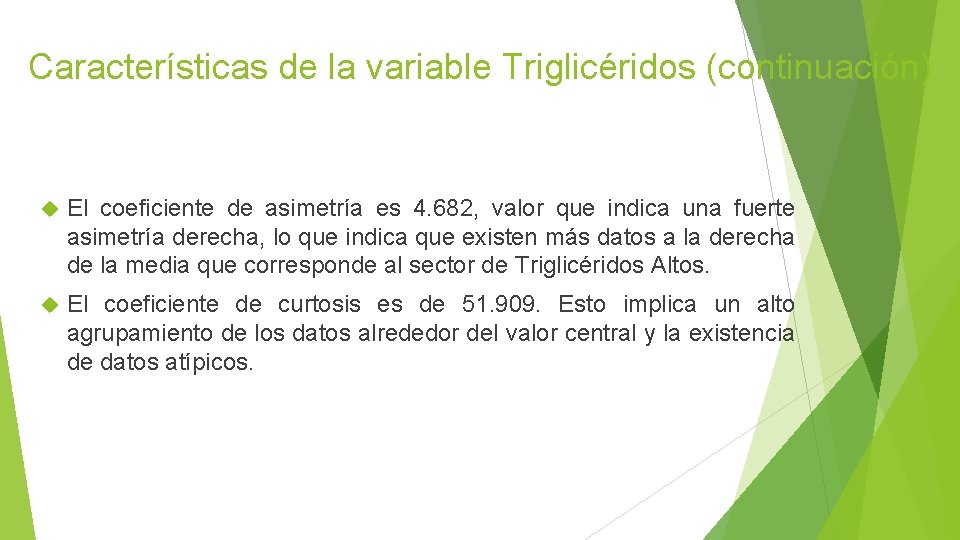 Características de la variable Triglicéridos (continuación) El coeficiente de asimetría es 4. 682, valor Características de la variable Triglicéridos (continuación) El coeficiente de asimetría es 4. 682, valor