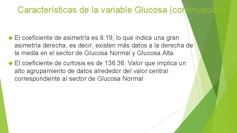 Características de la variable Glucosa (continuación) El coeficiente de asimetría es 8. 19, lo