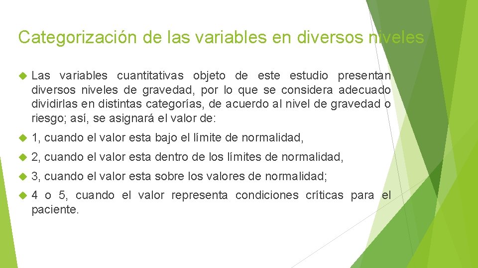 Categorización de las variables en diversos niveles Las variables cuantitativas objeto de estudio presentan