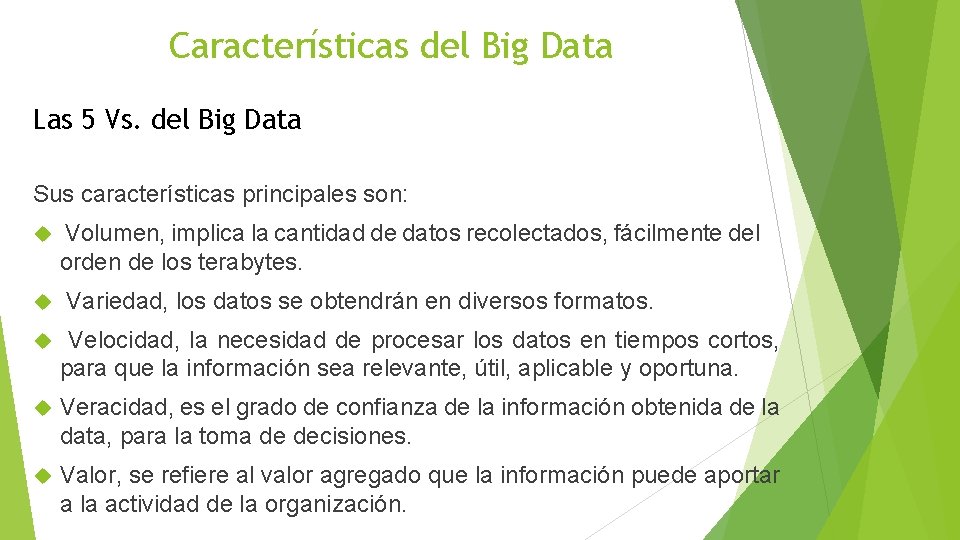 Características del Big Data Las 5 Vs. del Big Data Sus características principales son: