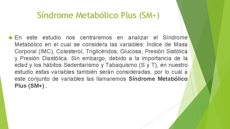 Síndrome Metabólico Plus (SM+) En este estudio nos centraremos en analizar el Síndrome Metabólico