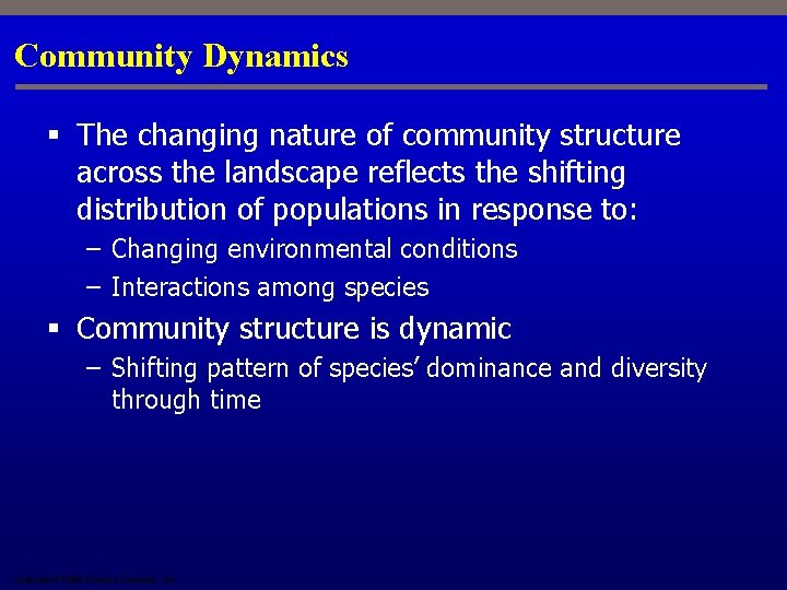 Community Dynamics § The changing nature of community structure across the landscape reflects the