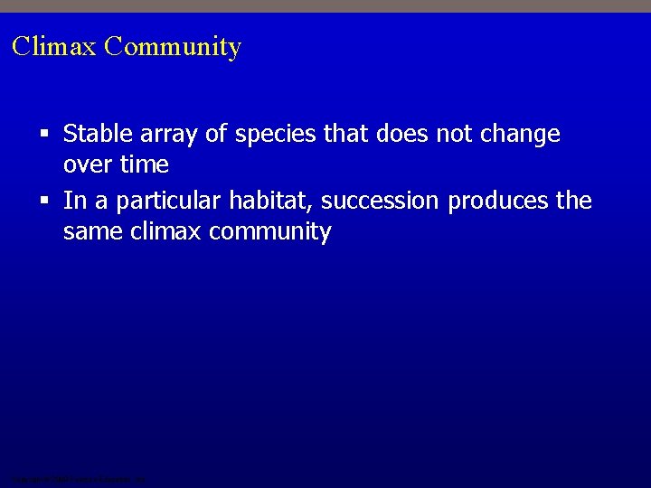 Climax Community § Stable array of species that does not change over time §
