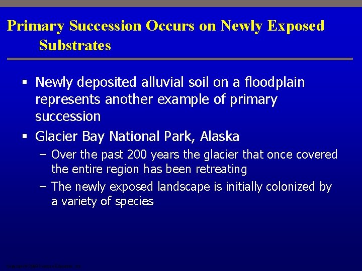 Primary Succession Occurs on Newly Exposed Substrates § Newly deposited alluvial soil on a