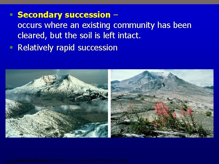 § Secondary succession – occurs where an existing community has been cleared, but the