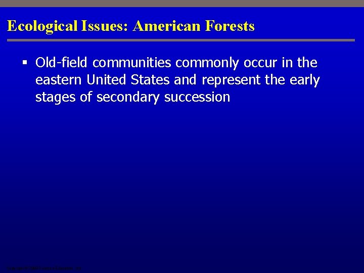 Ecological Issues: American Forests § Old-field communities commonly occur in the eastern United States