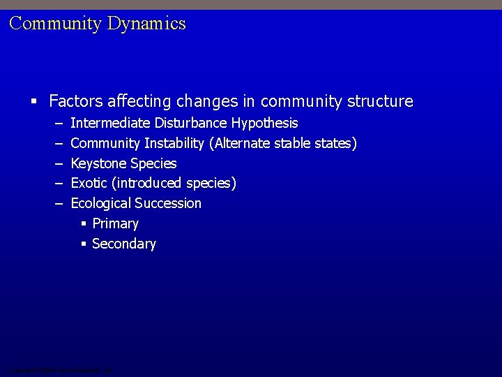 Community Dynamics § Factors affecting changes in community structure – – – Intermediate Disturbance