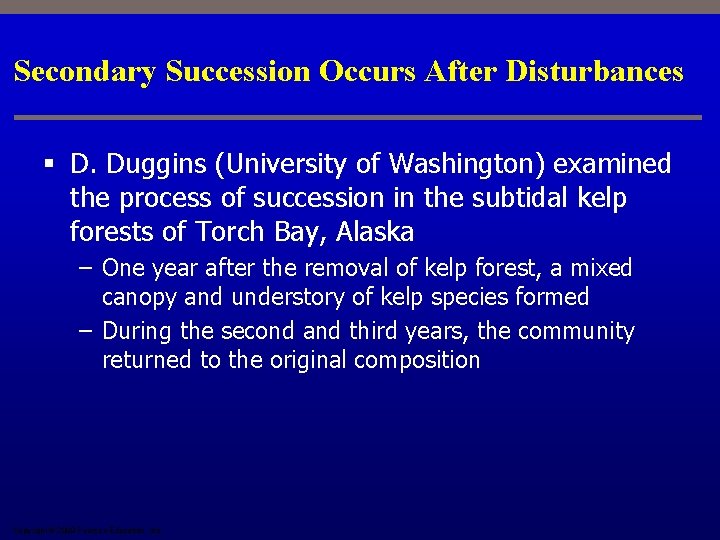 Secondary Succession Occurs After Disturbances § D. Duggins (University of Washington) examined the process