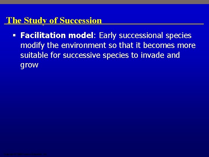 The Study of Succession § Facilitation model: Early successional species modify the environment so