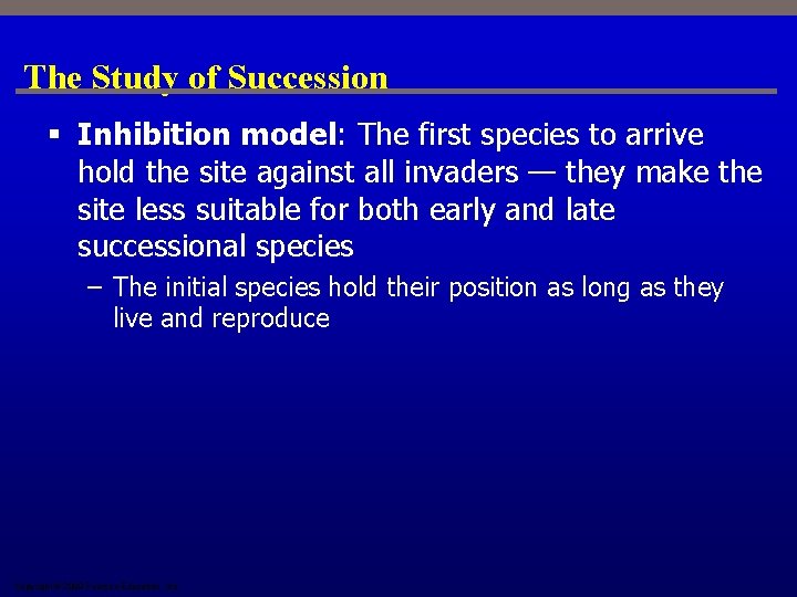 The Study of Succession § Inhibition model: The first species to arrive hold the