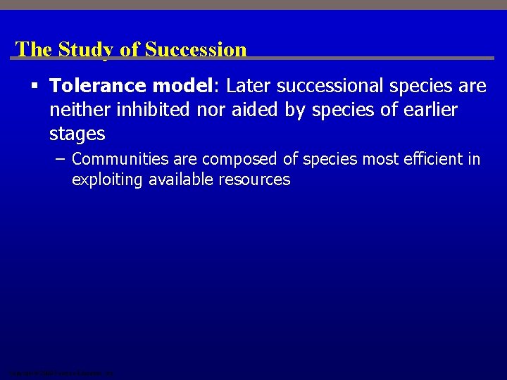 The Study of Succession § Tolerance model: Later successional species are neither inhibited nor