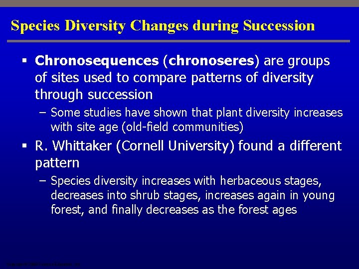 Species Diversity Changes during Succession § Chronosequences (chronoseres) are groups of sites used to