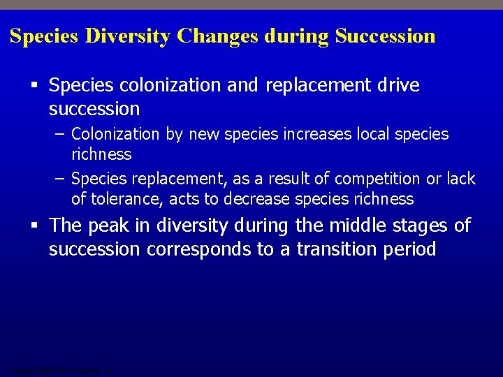 Species Diversity Changes during Succession § Species colonization and replacement drive succession – Colonization