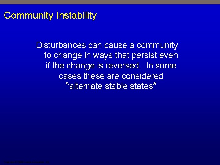 Community Instability Disturbances can cause a community to change in ways that persist even