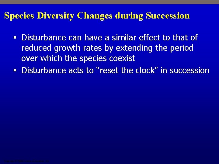 Species Diversity Changes during Succession § Disturbance can have a similar effect to that