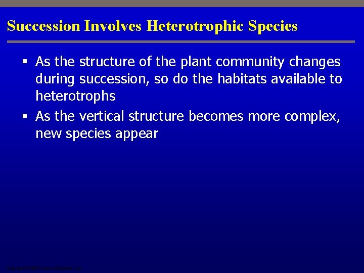 Succession Involves Heterotrophic Species § As the structure of the plant community changes during