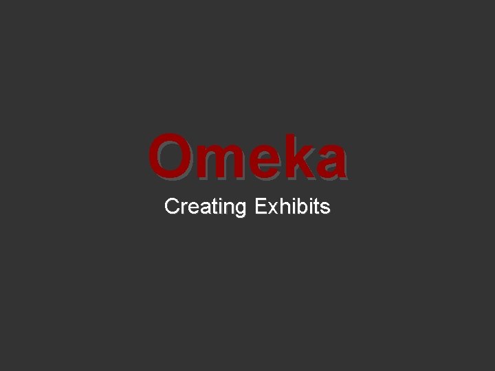 Omeka Creating Exhibits 