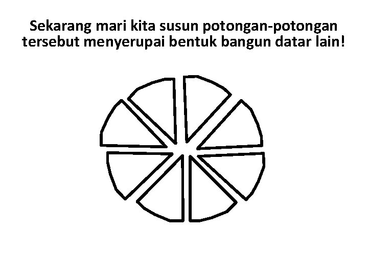 Sekarang mari kita susun potongan-potongan tersebut menyerupai bentuk bangun datar lain! 