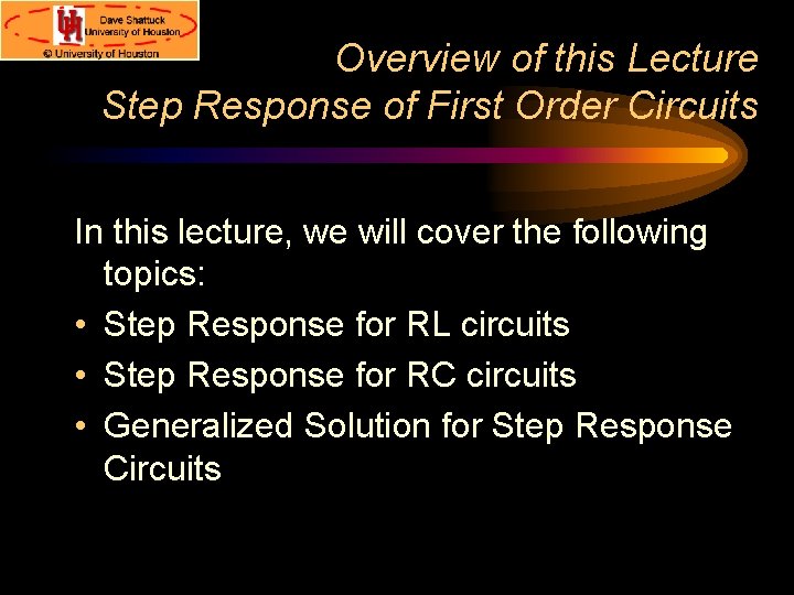 Overview of this Lecture Step Response of First Order Circuits In this lecture, we