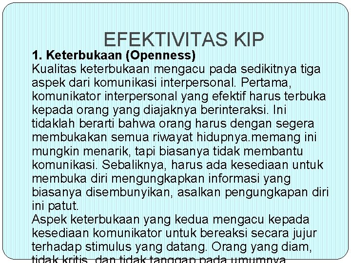 EFEKTIVITAS KIP 1. Keterbukaan (Openness) Kualitas keterbukaan mengacu pada sedikitnya tiga aspek dari komunikasi