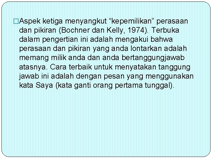 �Aspek ketiga menyangkut “kepemilikan” perasaan dan pikiran (Bochner dan Kelly, 1974). Terbuka dalam pengertian