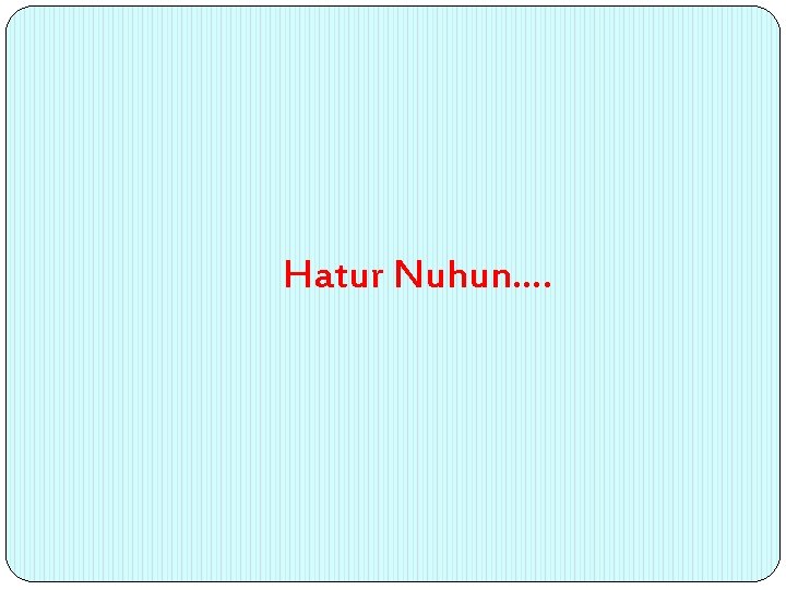 Hatur Nuhun…. 