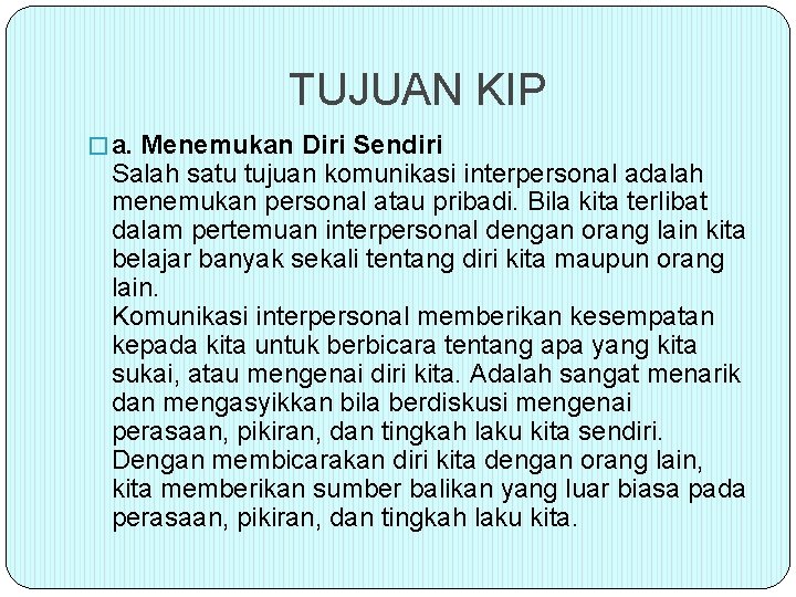 TUJUAN KIP � a. Menemukan Diri Sendiri Salah satu tujuan komunikasi interpersonal adalah menemukan