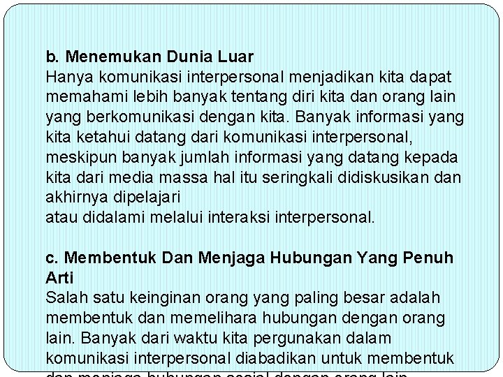 b. Menemukan Dunia Luar Hanya komunikasi interpersonal menjadikan kita dapat memahami lebih banyak tentang