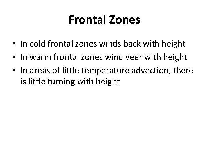 Frontal Zones • In cold frontal zones winds back with height • In warm Frontal Zones • In cold frontal zones winds back with height • In warm